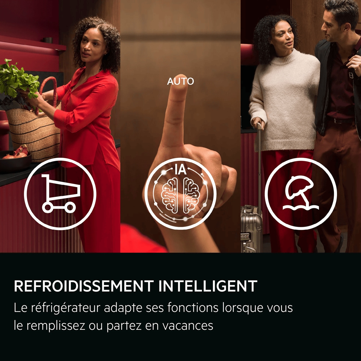 REFROIDISSEMENT INTELLIGENT Le réfrigérateur adapte ses fonctions lorsque vous le remplissez ou partez en vacances     AUTO IA